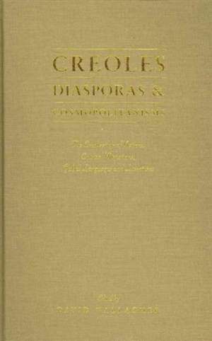 Creoles, Diasporas and Cosmopolitanisms: The Creolization of Nations, Cultural Migrations, Global Languages and Literatures de David Gallagher