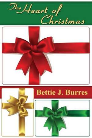 The Heart of Christmas de Bettie J. Burres