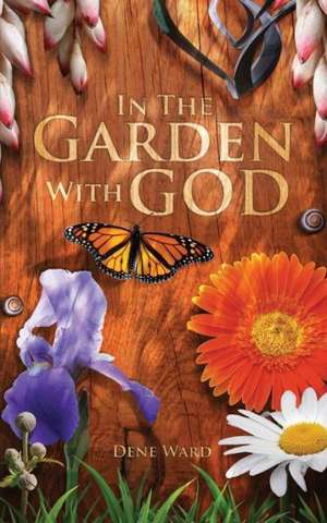 In the Garden with God de Dene Ward