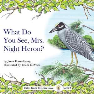 What Do You See, Mrs. Night Heron? de Janet Hasselbring