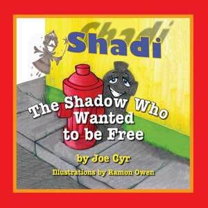 Shadi, the Shadow Who Wanted to Be Free de Joe Cyr