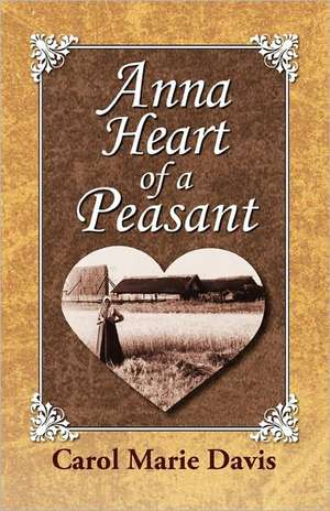 Anna Heart of a Peasant de Carol Marie Davis