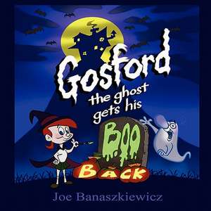 Gosford the Ghost Gets His Boo Back de Joe Banaszkiewicz