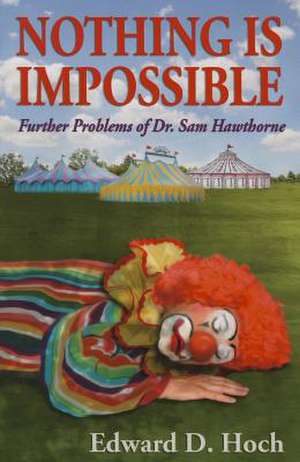 Nothing Is Impossibl: Further Problems of Dr. Sam Hawthorne de Edward D. Hoch