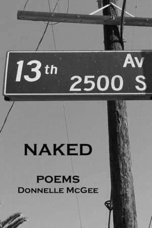 Naked: Poems de Donnelle McGee