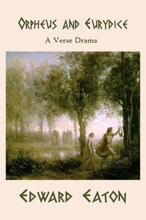 Orpheus and Eurydice: The Gods of Fate de Eaton, Edward