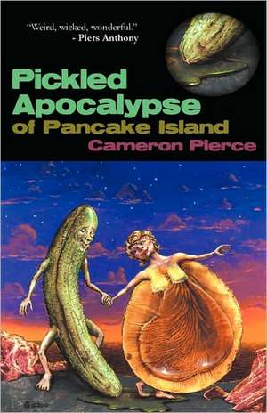 The Pickled Apocalypse of Pancake Island de Cameron Pierce