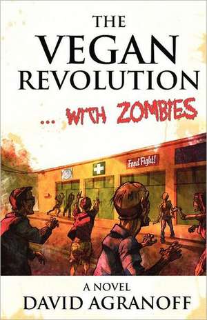 The Vegan Revolution... with Zombies de David Agranoff