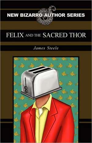 Felix and the Sacred Thor de James Steele