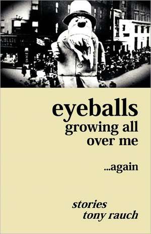 Eyeballs Growing All Over Me ...Again de Tony Rauch