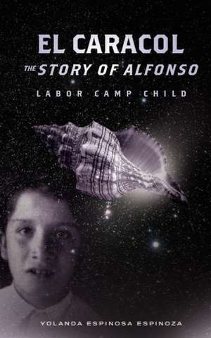 El Caracol: The Story of Alfonso - Labor Camp Child de Yolanda Espinosa Espinoza