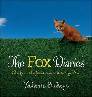 The Fox Diaries: The Year the Foxes Came to Our Garden de Valarie Budayr