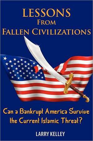 Lessons from Fallen Civilizations de Larry Kelley