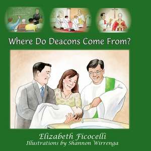 Where Do Deacons Come From? de Elizabeth Ficocelli