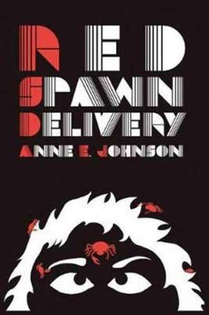 Red Spawn Delivery de Anne E. Johnson