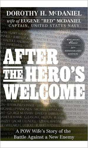 After the Hero's Welcome: A POW Wife's Story of the Battle Against a New Enemy de Dorothy McDaniel