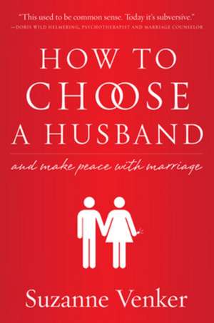 How to Choose a Husband: And Make Peace with Marriage de Suzanne Venker