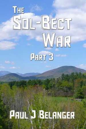 The Sol-Bect War, Part 3 de Belanger, Paul J.