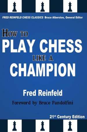 How to Play Chess Like a Champion de Fred Reinfeld