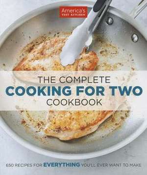 The Complete Cooking for Two Cookbook: 650 Recipes for Everything You'll Ever Want to Make de America's Test Kitchen