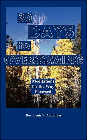 Thirty Days to Overcoming de Louis V Alexander