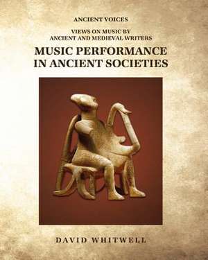 Music Performance in Ancient Societies de Whitwell, Dr David