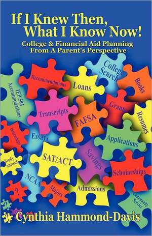 If I Knew Then, What I Know Now! College and Financial Aid Planning from a Parent's Perspective de Cynthia Hammond-Davis