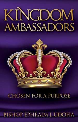 Kingdom Ambassadors de Bishop Ephraim J. Udofia