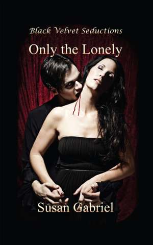 Only the Lonely de Susan Gabriel