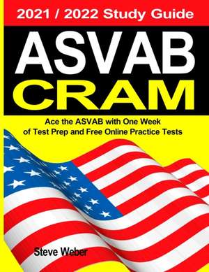 ASVAB Cram: Ace the ASVAB with One Week of Test Prep And Free Online Practice Tests 2021 / 2022 Study Guide de Steve Weber