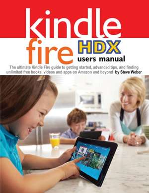 Kindle Fire Hdx Users Manual de Steve Weber