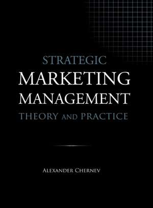 Strategic Marketing Management - Theory and Practice de Alexander Chernev