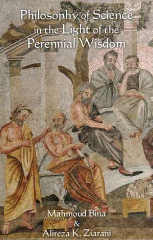 Philosophy of Science in the Light of the Perennial Wisdom de Alireza K Ziarani