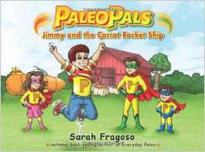 Paleo Pals: Jimmy and the Carrot Rocket Ship de Sarah Fragoso