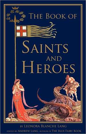 The Book of Saints and Heroes de Leonora Blanche Lang