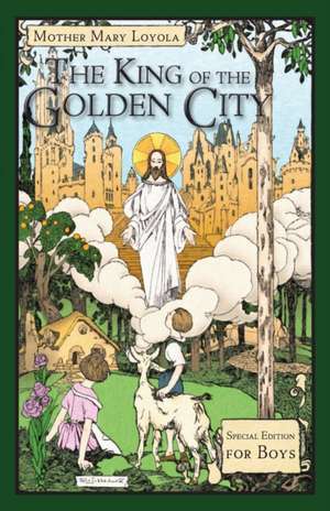 The King of the Golden City: Special Edition for Boys de Mother Mary Loyola