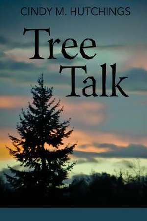 Tree Talk de Cindy M. Hutchings