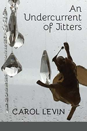 An Undercurrent of Jitters de Carol Levin