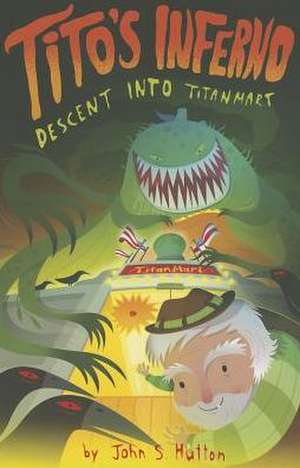 Tito's Inferno: Descent Into Titanmart de John S. Hutton