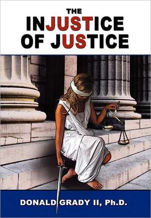 The Injustice of Justice de Donald Grady II