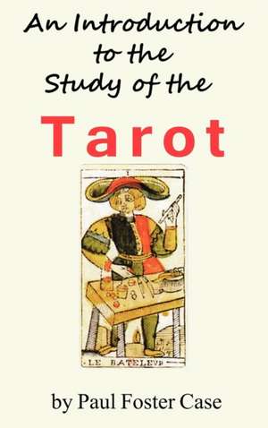 An Introduction to the Study of the Tarot de Paul Foster Case