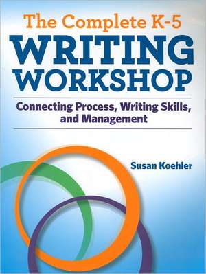 The Complete K-5 Writing Workshop de Susan Koehler