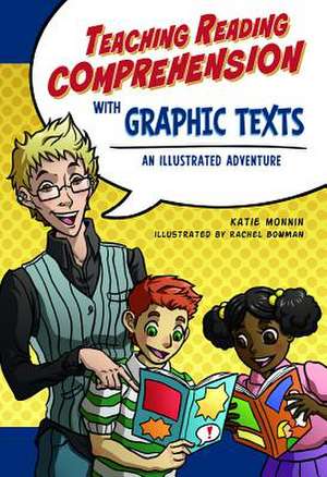 Teaching Reading Comprehension with Graphic Texts: An Illustrated Adventure de Katie Monnin