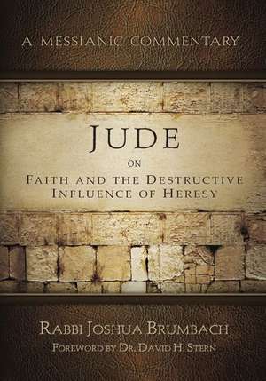 Jude on Faith and the Destructive Influence of Heresy: A Messianic Commentary de Joshua Brumbach