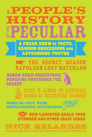 People's History of the Peculiar: A Freak Show of Facts, Random Obsessions and Astounding Truths de Nick Belardes