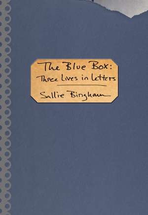 The Blue Box: Three Lives in Letters de Sallie Bingham