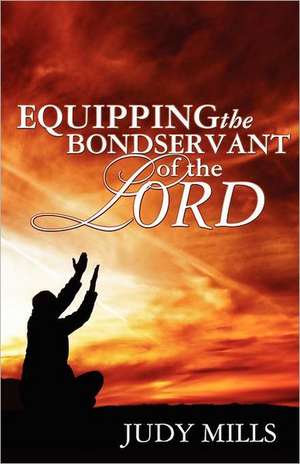 Equipping the Bondservant of the Lord de Judy Mills