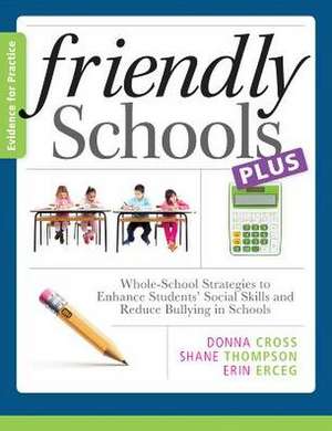 Friendly Schools Plus Evidence for Practice: Whole-School Strategies to Enhance Students' Social Skills and Reduce Bullying in Schools de Donna Cross