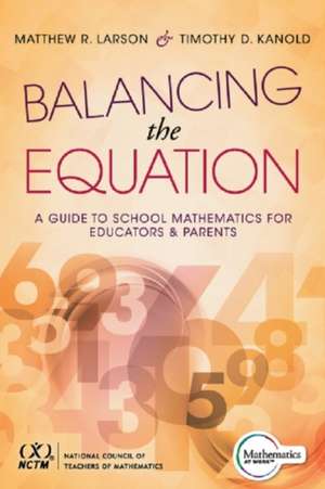 Balancing the Equation: A Guide to School Mathematics for Educators and Parents de Matthew Larson