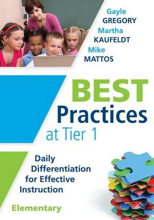 Best Practices at Tier 1 [Elementary]: Daily Differentiation for Effective Instruction, Elementary de Gayle Gregory